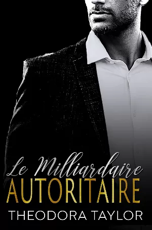 Theodora Taylor - HOLT l'implacable duo, Tome 2 : Le Milliardaire autoritaire